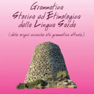 Professionale Grammatica storica ed etimologica della lingua sarda. Dalle origini arcaiche alla grammatica attuale. Ediz. italiana e sarda