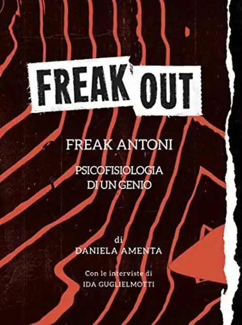 A Buon Prezzo Freak out. Freak Antoni. Psicofisiologia di un genio