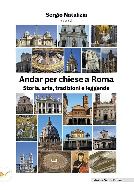 Andar per chiese a Roma. Storia, arte, tradizioni e leggende Must-Have