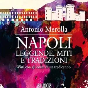 Napoli leggende, miti e tradizioni. Visti con gli occhi di un tredicenne Prezzo Conveniente