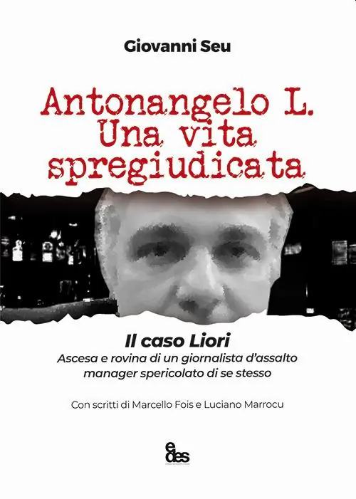 Prezzo Basso Antonangelo L. Una vita spregiudicata. Il caso Liori. Ascesa e rovina di un giornalista d’assalto manager spericolato di se stesso