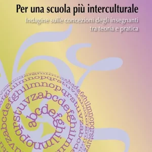 Per una scuola più interculturale. Indagine sulle concezioni degli insegnanti tra teoria e pratica Bestseller