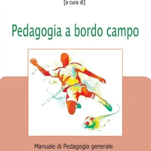 Saldi Pedagogia a bordo campo. Manuale di pedagogia generale per le scienze motorie e dello sport