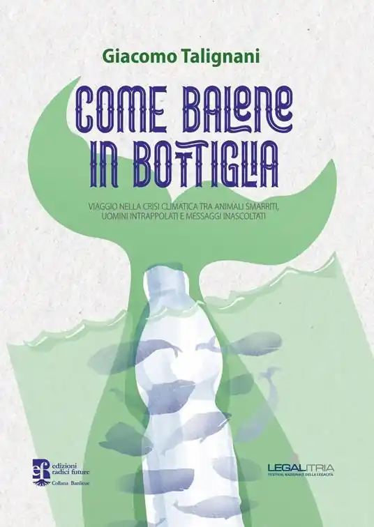 Come balene in bottiglia. Viaggio nella crisi climatica tra animali smarriti, uomini intrappolati e messaggi inascoltati Must-Have