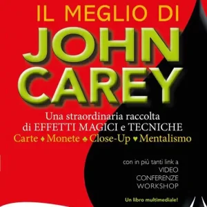 Il meglio di John Carey. Una straordinaria raccolta di effetti magici e tecniche. Carte, monete, close-up, mentalismo Nuovo Arrivo