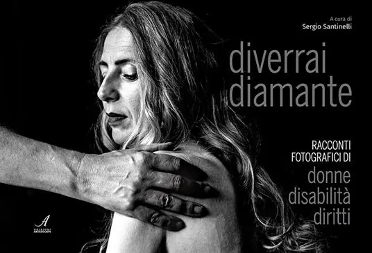 Diverrai diamante. Racconti fotografici di donne, disabilità, diritti Ultima Occasione