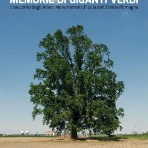 Memorie di giganti verdi. Il racconto degli Alberi Monumentali d‘Italia dell‘Emilia-Romagna Prezzo Scontato