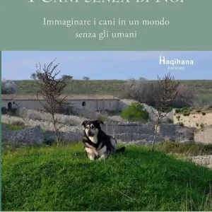 Sconto I cani senza di noi. Immaginare i cani in un mondo senza gli umani