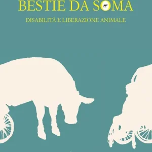 Economico Bestie da soma. Disabilità e liberazione animale