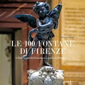 Le 100 fontane di Firenze. Dall‘acqua del Granduca a quella del Sindaco. Ediz. illustrata Soddisfatti O Rimborsati