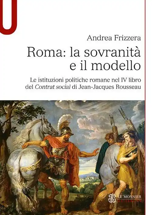 Esclusivo Roma la sovranità e il modello. Le istituzioni politiche romane nel IV libro del Contrat social di Jean-Jacques Rousseau