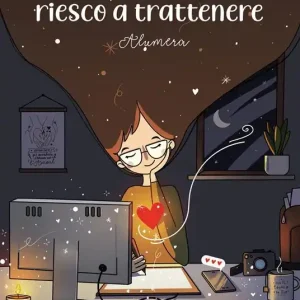 Quell‘amore che non riesco a trattenere Offerta Limitata