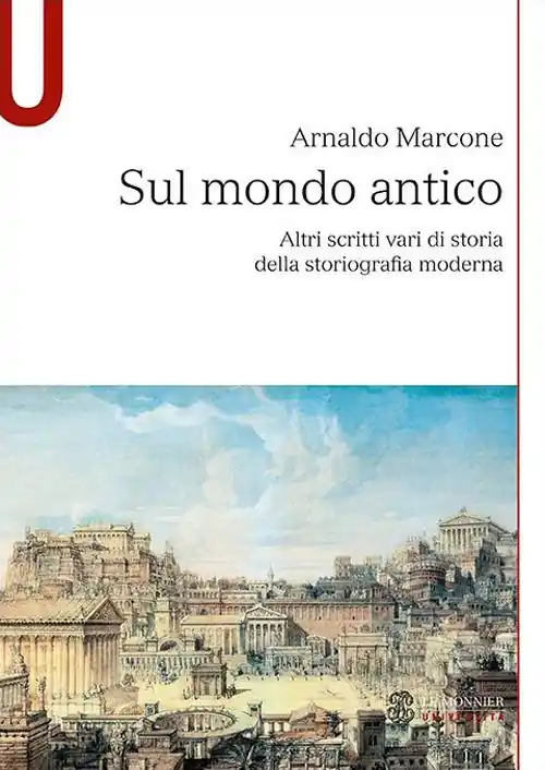 Sul mondo antico. Altri scritti vari di storia della storiografia moderna sul mondo antico Offerta Lampo