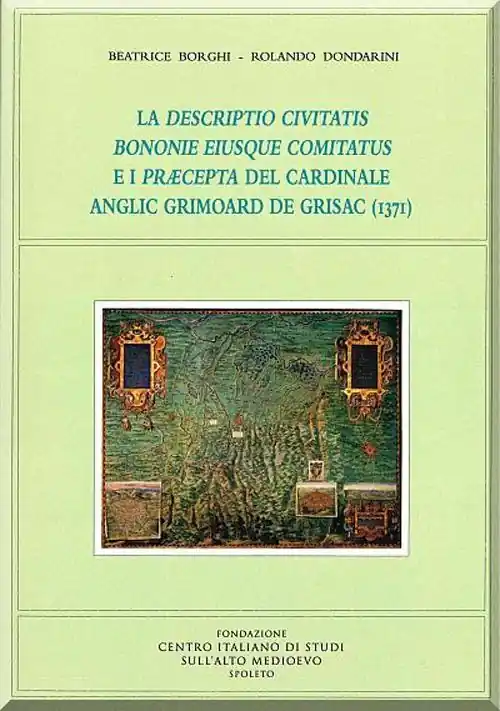 La descriptio civitatis bononie eiusque comitatus e i præcepta del cardinale anglic grimoard de grisac (1371) Subito Disponibile