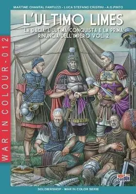 L‘ ultimo limes. Vol. 2 Dacia l‘ultima conquista e la prima rinuncia dell‘impero, La. Affare