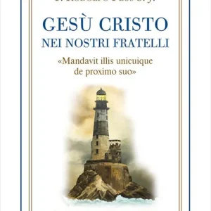 Sconto Gesù Cristo nei nostri fratelli. «Mandavit illis unicuique de proximo suo»