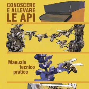 Conoscere ed allevare le api. Manuale tecnico pratico Acquista Ora
