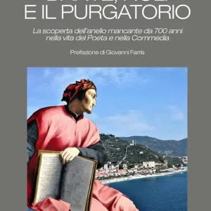 Consegna Rapida Dante, Noli e il Purgatorio. La scoperta dell‘anello mancante da 700 anni nella vita del poeta e nella Commedia