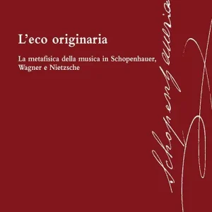 Subito Disponibile L‘eco originaria. La metafisica della musica in Schopenhauer, Wagner e Nietzsche
