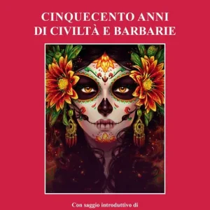 Spedito Oggi Cinquecento anni di civiltà e barbarie