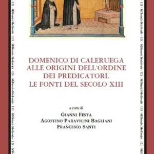 Domenico di Caleruega alle origini dell‘Ordine dei Predicatori. Le fonti del secolo XIII Promozione Esclusiva