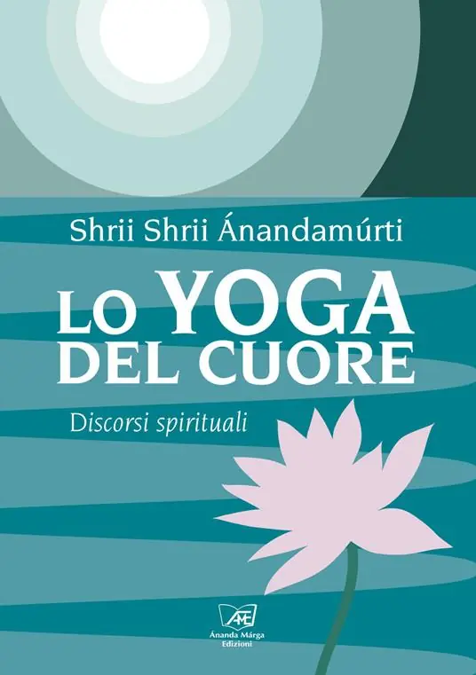 Lo yoga del cuore. Discorsi spirituali Occasione Imperdibile