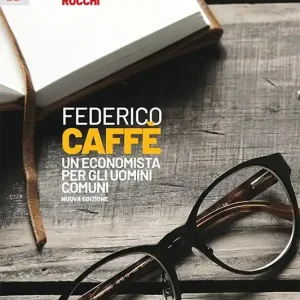 Federico Caffè. Un economista per gli uomini comuni Affare