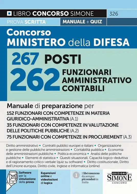Concorso Ministero Difesa 267 posti 262 funzionari amministrativo contabili. Manuale di preparazione per 152 funzionari con competenze in materia giuridco-Amministrativa (A.1)-35 funzionari con competenze in valutazione delle politiche pubbliche (A.2)-75 funzionari con competenze in procurement (A.3). Con software di simulazione. Con videolezioni di logica A Buon Prezzo