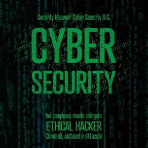 Cyber security. Nel complesso mondo collegato. Ethical hacker. Comandi, sintassi e attacchi Compra Adesso
