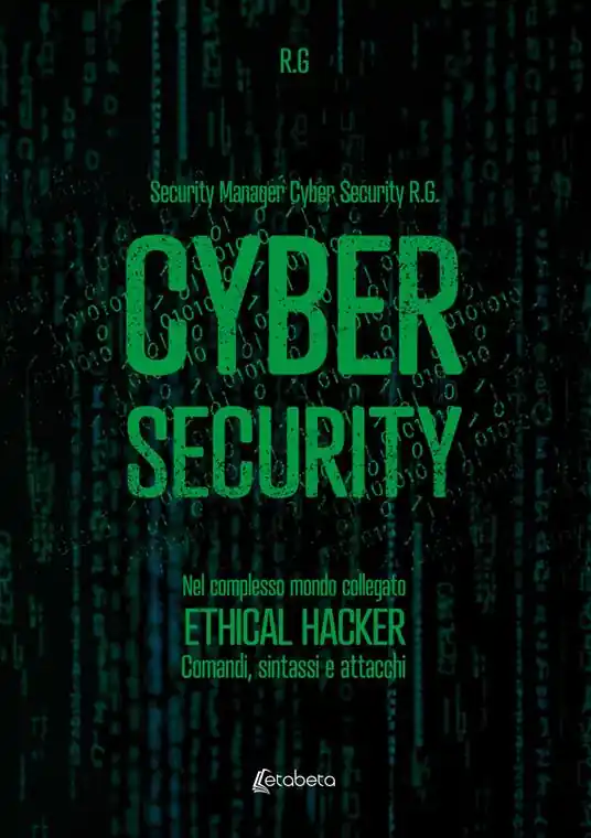 Cyber security. Nel complesso mondo collegato. Ethical hacker. Comandi, sintassi e attacchi Compra Adesso