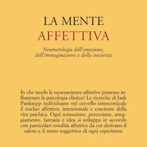 Prezzo Basso La mente affettiva. Neuroetologia dell’emozione, dell’immaginazione e della coscienza