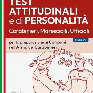 Test attitudinali e di personalità per la preparazione ai concorsi nell‘Arma dei Carabinieri. Carabinieri, ispettori, ufficiali. Con software di simulazione Novità