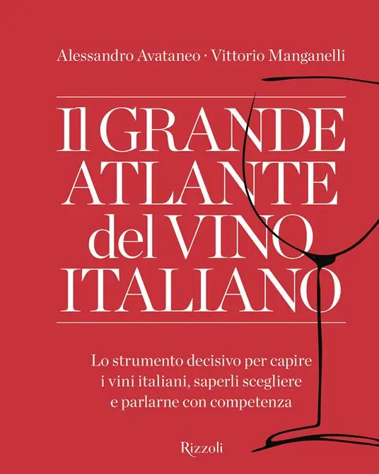 Offerta Del Giorno Il grande atlante del vino italiano. Lo strumento decisivo per capire i vini italiani, saperli scegliere e parlarne con competenza