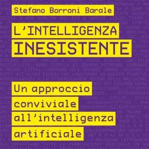 L‘intelligenza inesistente. Un approccio conviviale all‘intelligenza artificiale Prezzo Conveniente