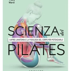 Professionale La scienza del Pilates. Capire l’anatomia e la fisiologia del corpo per potenziarlo