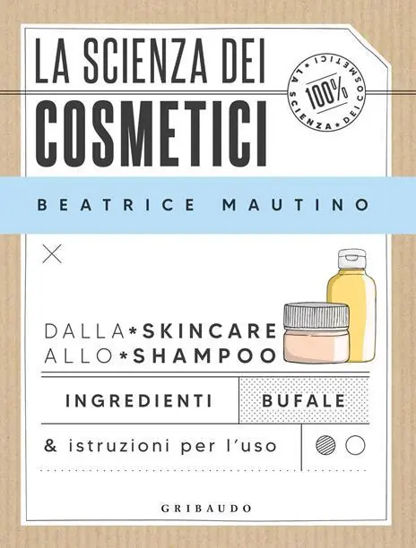 La scienza dei cosmetici. Dalla skincare allo shampoo. Ingredienti, bufale & istruzioni per l’uso. Copia autografata su ex libris Pagamento Sicuro