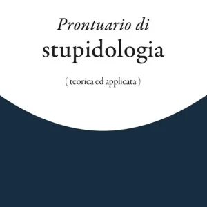 Prontuario di stupidologia (teorica e applicata) Economico