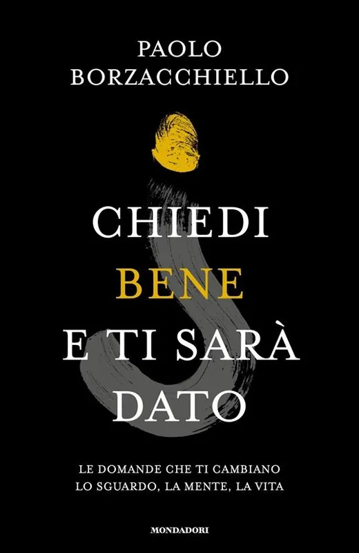 Promozione Chiedi bene e ti sarà dato. Le domande che ti cambiano lo sguardo, la mente, la vita