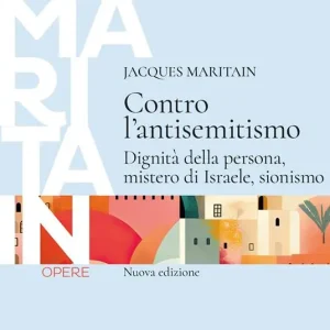 Ultime Pezzi Contro l‘antisemitismo. Dignità della persona, mistero di Israele, sionismo