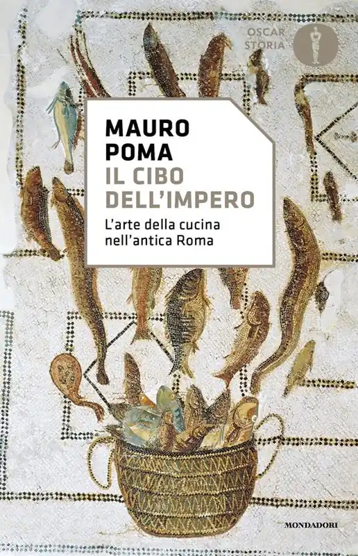 Il cibo dell‘Impero. L‘arte della cucina nell‘antica Roma Non Perdere