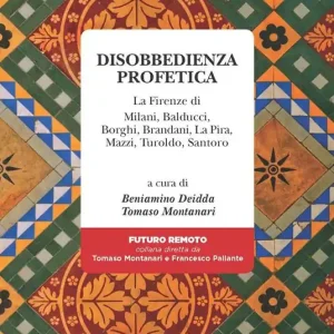 Consegna Rapida Disobbedienza profetica. La Firenze di Milani, Balducci, Borghi, Brandani, La Pira, Mazzi, Turoldo, Santoro