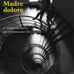 Must-Have Madre dolore. La prima inchiesta del commissario Del Gaudio