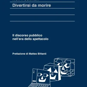 Divertirsi da morire. Il discorso pubblico nell’era dello spettacolo Promo Stagionale