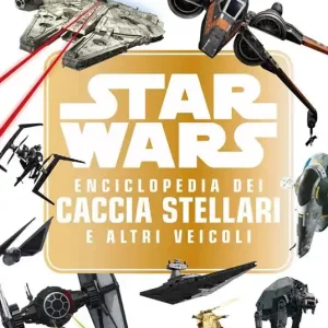 Star Wars. Enciclopedia dei caccia stellari e altri veicoli. Ediz. a colori Offerta