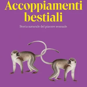 Promo Stagionale Accoppiamenti bestiali. Storia naturale del piacere sessuale