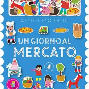 Un giorno al mercato. Amici morbidi. Ediz. a colori. Con 20 personaggi in feltro Soddisfatti O Rimborsati