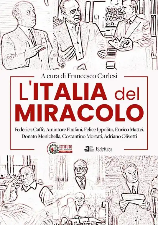 Offerta Lampo L‘Italia del miracolo. Federico Caffè, Amintore Fanfani, Felice Ippolito, Enrico Mattei, Donato Menichella, Costantino Mortati, Adriano Olivetti