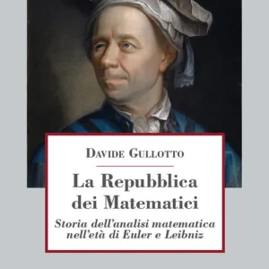 Sconto La Repubblica dei matematici. Storia dell‘analisi matematica nell‘età di Euler e Leibniz