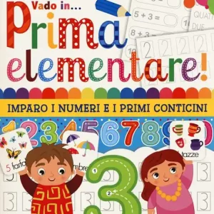 Vado in... prima elementare! Imparo i numeri e i primi conticini. Ediz. a colori Economico