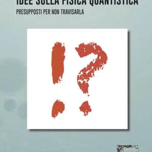 Idee sulla fisica quantistica. Presupposti per non travisarla Ultime Pezzi